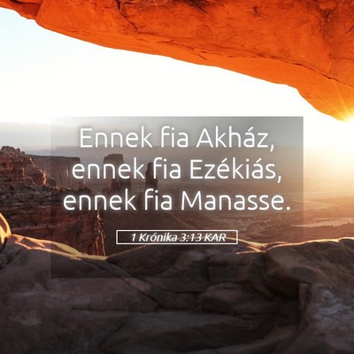 Picture 05 - 1 Krónika 3:13 KAR - Ennek fia Akház, ennek fia Ezékiás, ennek fia - Bible Verse Picture
