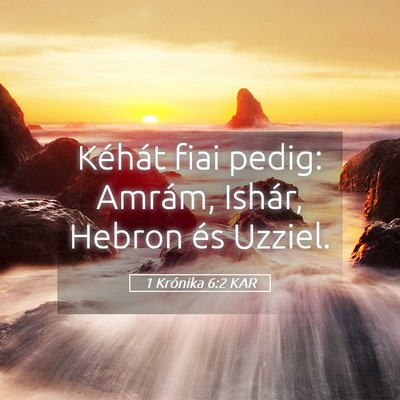 Picture 05 - 1 Krónika 6:2 KAR - Kéhát fiai pedig: Amrám, Ishár, Hebron és - Bible Verse Picture