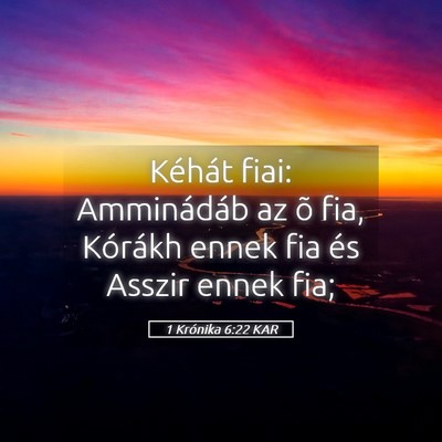 Picture 05 - 1 Krónika 6:22 KAR - Kéhát fiai: Amminádáb az õ fia, Kórákh - Bible Verse Picture