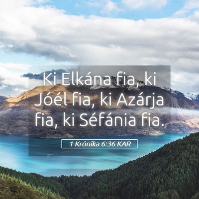 Picture 05 - 1 Krónika 6:36 KAR - Ki Elkána fia, ki Jóél fia, ki Azárja fia, ki - Bible Verse Picture