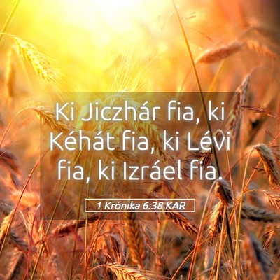 Picture 05 - 1 Krónika 6:38 KAR - Ki Jiczhár fia, ki Kéhát fia, ki Lévi fia, ki - Bible Verse Picture