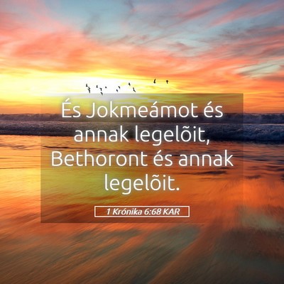Picture 05 - 1 Krónika 6:68 KAR - És Jokmeámot és annak legelõit, Bethoront és - Bible Verse Picture