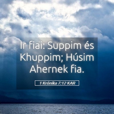 Picture 05 - 1 Krónika 7:12 KAR - Ir fiai: Suppim és Khuppim; Húsim Ahernek - Bible Verse Picture