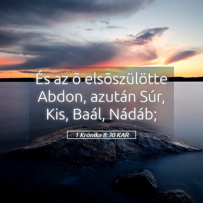 Picture 05 - 1 Krónika 8:30 KAR - És az õ elsõszülötte Abdon, azután Súr, - Bible Verse Picture