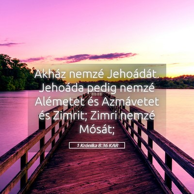 Picture 05 - 1 Krónika 8:36 KAR - Akház nemzé Jehoádát. Jehoáda pedig nemzé - Bible Verse Picture