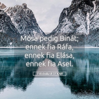 Picture 05 - 1 Krónika 8:37 KAR - Mósa pedig Binát; ennek fia Ráfa, ennek fia - Bible Verse Picture