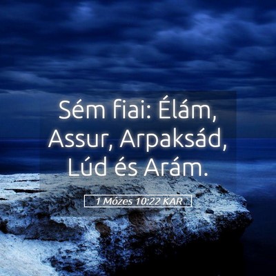 Picture 05 - 1 Mózes 10:22 KAR - Sém fiai: Élám, Assur, Arpaksád, Lúd és - Bible Verse Picture
