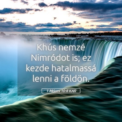 Picture 05 - 1 Mózes 10:8 KAR - Khús nemzé Nimródot is; ez kezde hatalmassá - Bible Verse Picture
