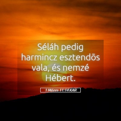 Picture 05 - 1 Mózes 11:14 KAR - Séláh pedig harmincz esztendõs vala, és - Bible Verse Picture