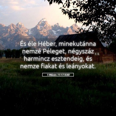 Picture 05 - 1 Mózes 11:17 KAR - És éle Héber, minekutánna nemzé Péleget, - Bible Verse Picture