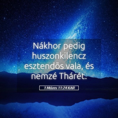 Picture 05 - 1 Mózes 11:24 KAR - Nákhor pedig huszonkilencz esztendõs vala, és - Bible Verse Picture