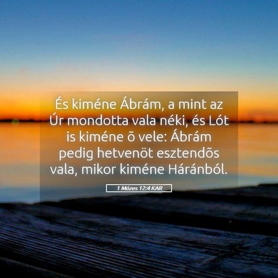 Picture 05 - 1 Mózes 12:4 KAR - És kiméne Ábrám, a mint az Úr mondotta vala - Bible Verse Picture