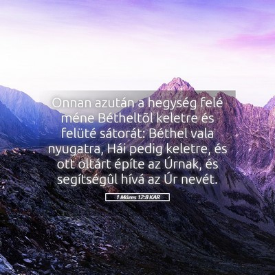 Picture 05 - 1 Mózes 12:8 KAR - Onnan azután a hegység felé méne Bétheltõl - Bible Verse Picture