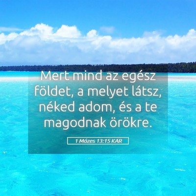 Picture 05 - 1 Mózes 13:15 KAR - Mert mind az egész földet, a melyet látsz, - Bible Verse Picture