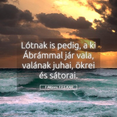 Picture 05 - 1 Mózes 13:5 KAR - Lótnak is pedig, a ki Ábrámmal jár vala, - Bible Verse Picture