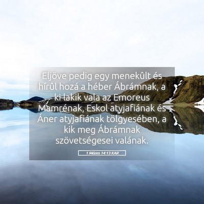 Picture 05 - 1 Mózes 14:13 KAR - Eljöve pedig egy menekûlt és hírûl hozá a - Bible Verse Picture