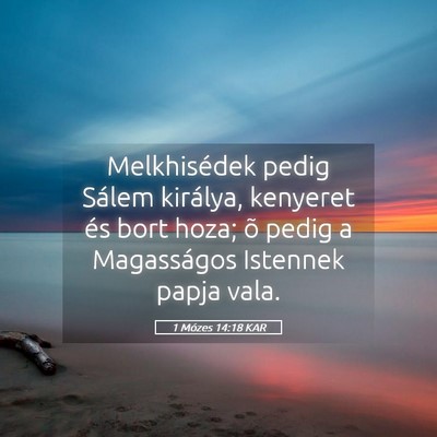 Picture 05 - 1 Mózes 14:18 KAR - Melkhisédek pedig Sálem királya, kenyeret és - Bible Verse Picture