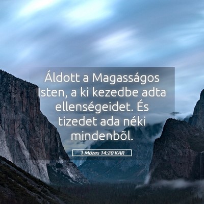 Picture 05 - 1 Mózes 14:20 KAR - Áldott a Magasságos Isten, a ki kezedbe adta - Bible Verse Picture