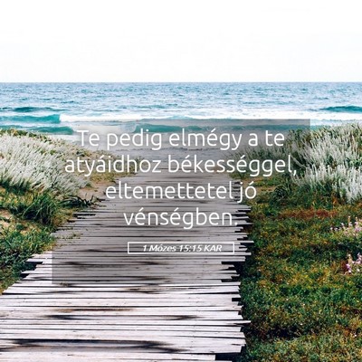 Picture 05 - 1 Mózes 15:15 KAR - Te pedig elmégy a te atyáidhoz békességgel, - Bible Verse Picture