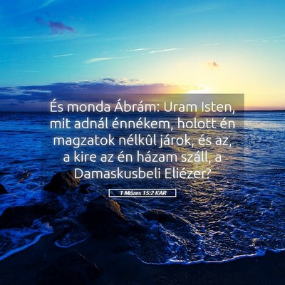 Picture 05 - 1 Mózes 15:2 KAR - És monda Ábrám: Uram Isten, mit adnál - Bible Verse Picture