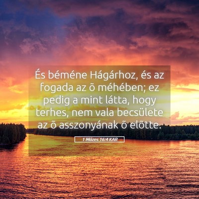 Picture 05 - 1 Mózes 16:4 KAR - És béméne Hágárhoz, és az fogada az õ - Bible Verse Picture