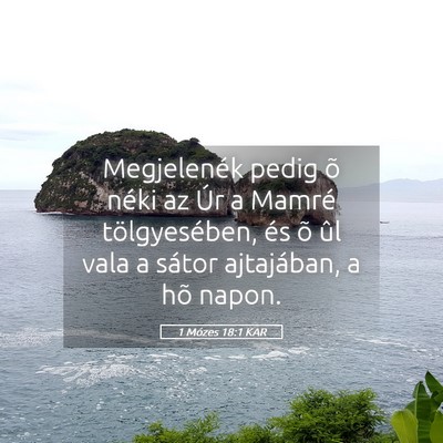 Picture 05 - 1 Mózes 18:1 KAR - Megjelenék pedig õ néki az Úr a Mamré - Bible Verse Picture