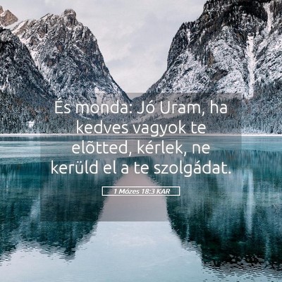 Picture 05 - 1 Mózes 18:3 KAR - És monda: Jó Uram, ha kedves vagyok te - Bible Verse Picture