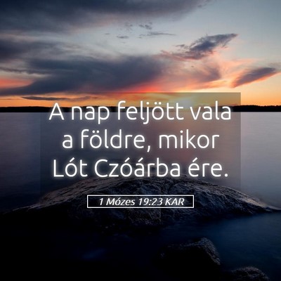 Picture 05 - 1 Mózes 19:23 KAR - A nap feljött vala a földre, mikor Lót - Bible Verse Picture