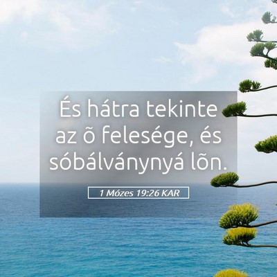Picture 05 - 1 Mózes 19:26 KAR - És hátra tekinte az õ felesége, és - Bible Verse Picture