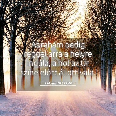 Picture 05 - 1 Mózes 19:27 KAR - Ábrahám pedig reggel arra a helyre indúla, a - Bible Verse Picture