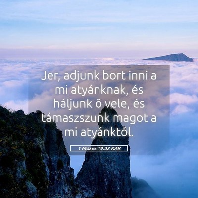 Picture 05 - 1 Mózes 19:32 KAR - Jer, adjunk bort inni a mi atyánknak, és - Bible Verse Picture