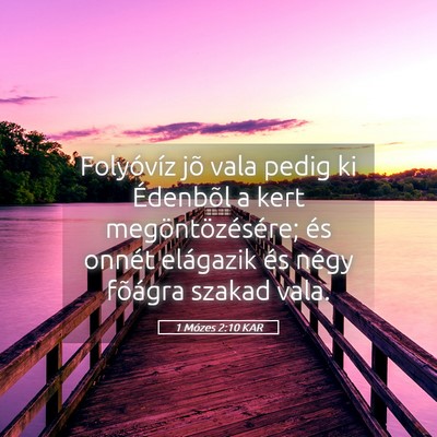 Picture 05 - 1 Mózes 2:10 KAR - Folyóvíz jõ vala pedig ki Édenbõl a kert - Bible Verse Picture