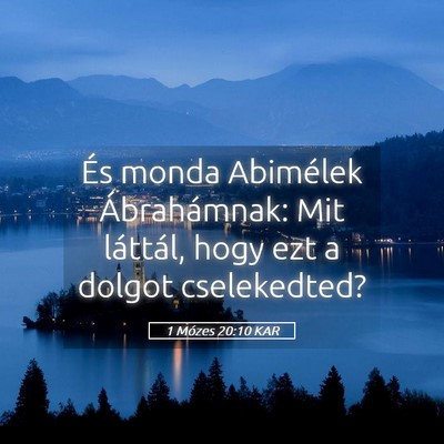Picture 05 - 1 Mózes 20:10 KAR - És monda Abimélek Ábrahámnak: Mit láttál, - Bible Verse Picture