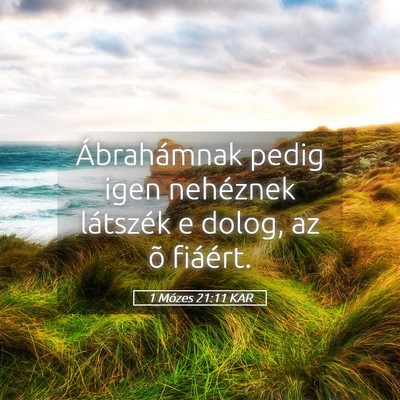 Picture 05 - 1 Mózes 21:11 KAR - Ábrahámnak pedig igen nehéznek látszék e - Bible Verse Picture
