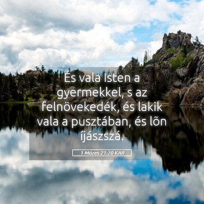 Picture 05 - 1 Mózes 21:20 KAR - És vala Isten a gyermekkel, s az felnövekedék, - Bible Verse Picture