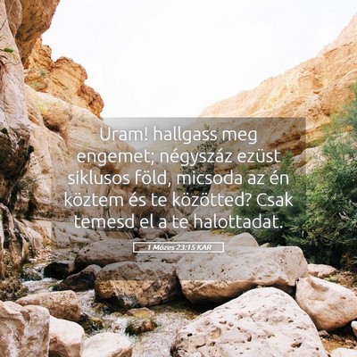 Picture 05 - 1 Mózes 23:15 KAR - Uram! hallgass meg engemet; négyszáz ezüst - Bible Verse Picture