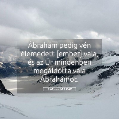 Picture 05 - 1 Mózes 24:1 KAR - Ábrahám pedig vén élemedett [ember] vala, és - Bible Verse Picture