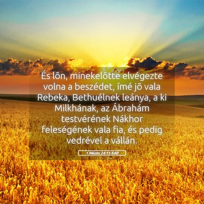 Picture 05 - 1 Mózes 24:15 KAR - És lõn, minekelõtte elvégezte volna a - Bible Verse Picture