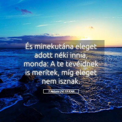 Picture 05 - 1 Mózes 24:19 KAR - És minekutána eleget adott néki innia, monda: - Bible Verse Picture
