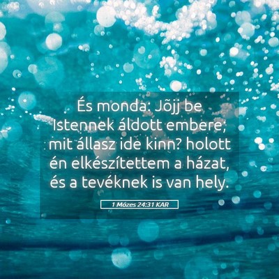 Picture 05 - 1 Mózes 24:31 KAR - És monda: Jõjj be Istennek áldott embere; mit - Bible Verse Picture