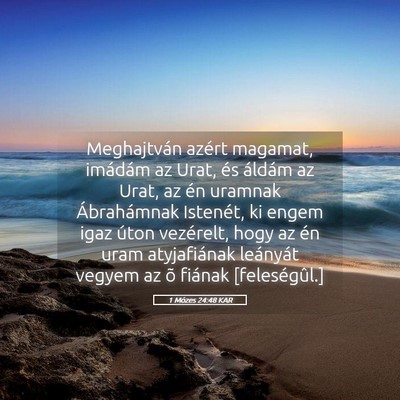 Picture 05 - 1 Mózes 24:48 KAR - Meghajtván azért magamat, imádám az Urat, és - Bible Verse Picture