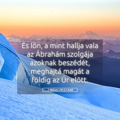 Picture 05 - 1 Mózes 24:52 KAR - És lõn, a mint hallja vala az Ábrahám - Bible Verse Picture