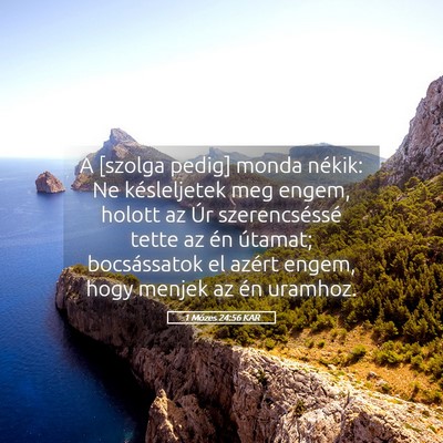 Picture 05 - 1 Mózes 24:56 KAR - A [szolga pedig] monda nékik: Ne késleljetek - Bible Verse Picture