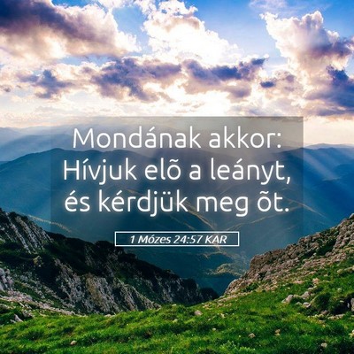 Picture 05 - 1 Mózes 24:57 KAR - Mondának akkor: Hívjuk elõ a leányt, és - Bible Verse Picture