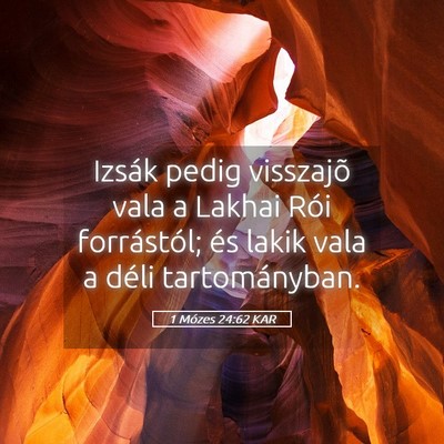 Picture 05 - 1 Mózes 24:62 KAR - Izsák pedig visszajõ vala a Lakhai Rói - Bible Verse Picture