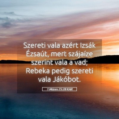 Picture 05 - 1 Mózes 25:28 KAR - Szereti vala azért Izsák Ézsaút, mert - Bible Verse Picture