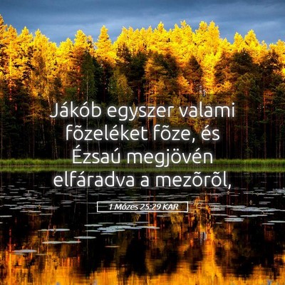Picture 05 - 1 Mózes 25:29 KAR - Jákób egyszer valami fõzeléket fõze, és - Bible Verse Picture