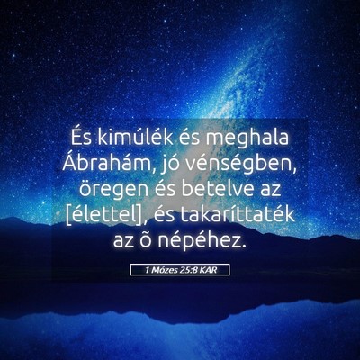 Picture 05 - 1 Mózes 25:8 KAR - És kimúlék és meghala Ábrahám, jó - Bible Verse Picture