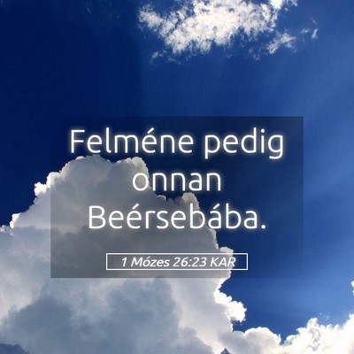 Picture 05 - 1 Mózes 26:23 KAR - Felméne pedig onnan - Bible Verse Picture