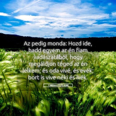 Picture 05 - 1 Mózes 27:25 KAR - Az pedig monda: Hozd ide, hadd egyem az én fiam - Bible Verse Picture